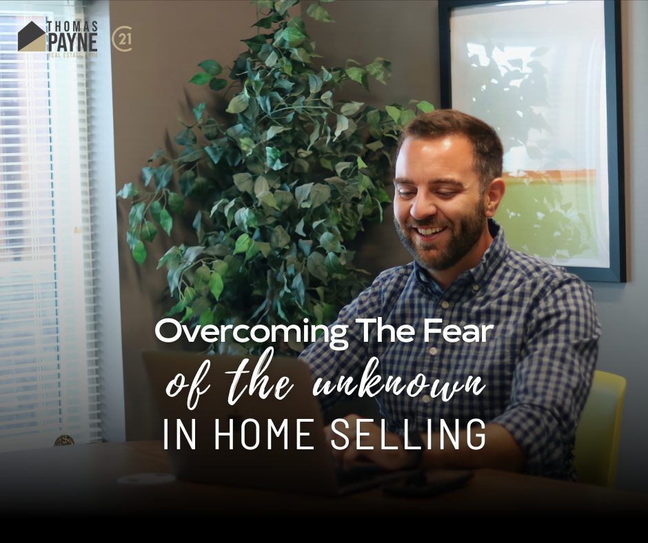 Overcoming the fear of the unknown in home selling