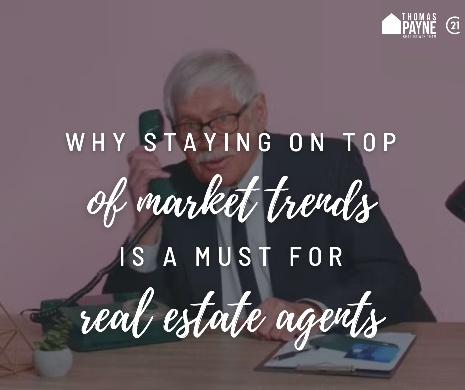 why staying on top of market trends is a must for real estate agents